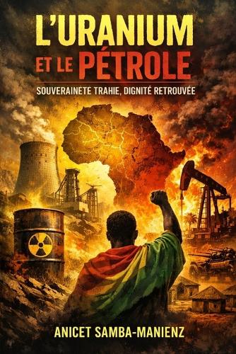 L'Uranium et le Pétrole - Souveraineté trahie, dignité retrouvée