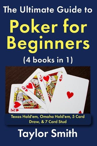 The Ultimate Guide to Poker for Beginners (4 books in 1)