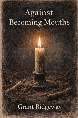 Against Becoming Mouths