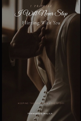 I Promise I Will Never Stop Flirting With You