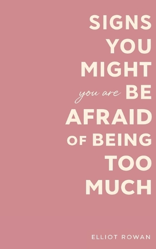 Signs You Might Be Afraid of Being Too Much