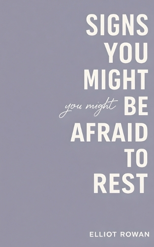 Signs You Might Be Afraid to Rest