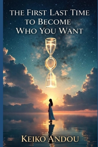 The First Last Time to Become Who You Want