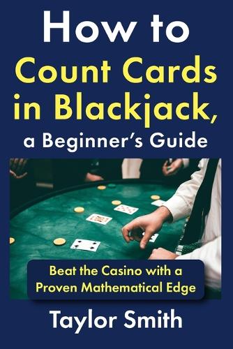 How to Count Cards in Blackjack, a Beginner's Guide
