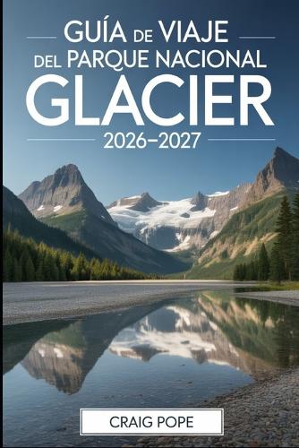 Guía de Viaje del Parque Nacional Glacier 2026-2027