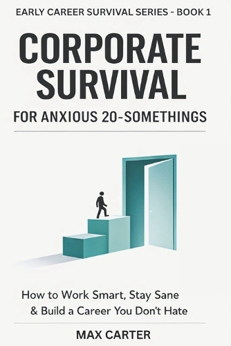 CORPORATE SURVIVAL For Anxious 20 Somethings