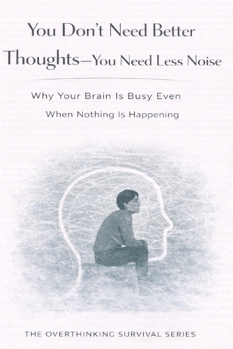 You Don't Need Better Thoughts-You Need Less Noise