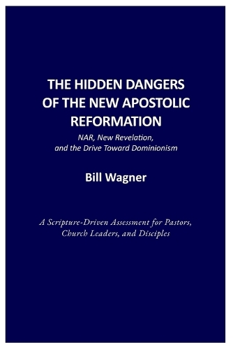 The Hidden Dangers of the New Apostolic Reformation
