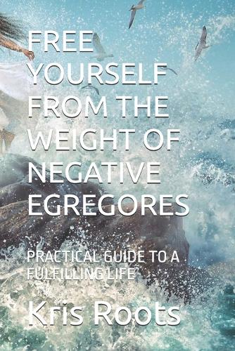Free Yourself from the Weight of Negative Egregores