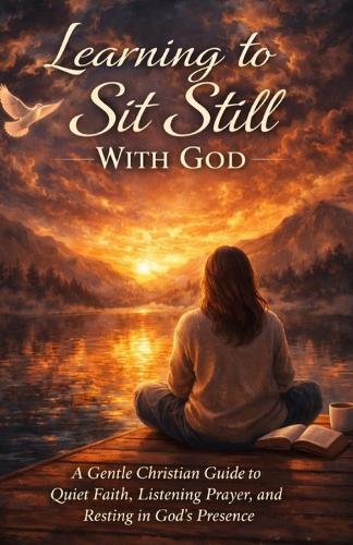 Learning to Sit Still With God