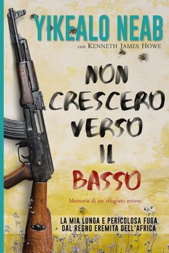 Non Crescerò Verso il Basso - Memorie di un Rifugiato Eritreo