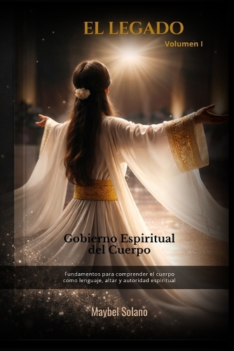 EL LEGADO VOLUMEN I- Gobierno Espiritual del Cuerpo