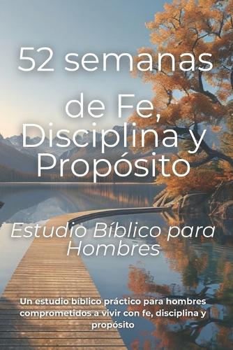 52 semanas de Fe, Disciplina y Propósito