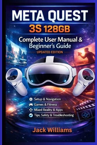 Meta Quest 3S 128GB Complete User Manual & Beginner's Guide (Updated Edition)