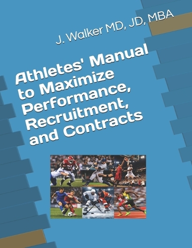 Athletes' Manual to Maximize Performance, Recruitment, and Contracts