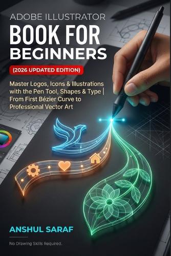 Adobe Illustrator Book for Beginners (2026 Updated Edition) Vector Graphics Made Simple