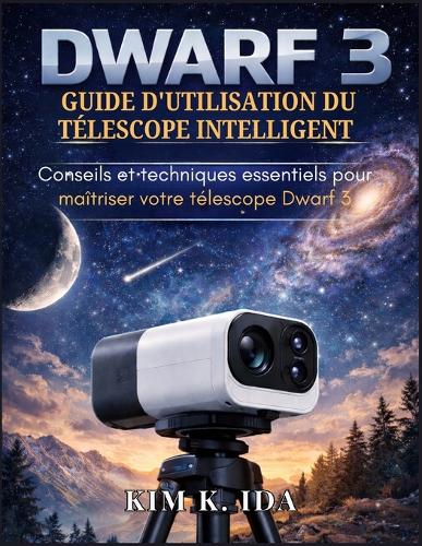 Guide d'Utilisation Du Télescope Intelligent Dwarf 3