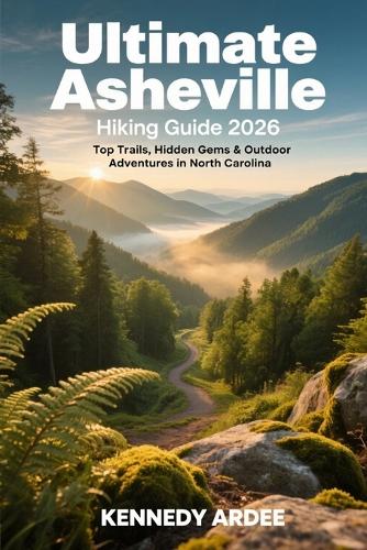 Ultimate Asheville Hiking Guide 2026