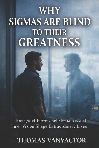 Why Sigma's Are Blind to Their Greatness
