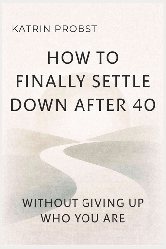 How to Finally Settle Down After 40