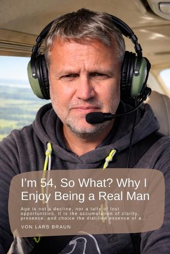 I'm 54, So What? Why I Enjoy Being a Real Man