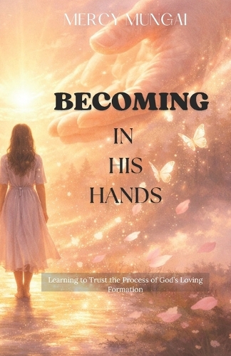 Becoming in His Hands