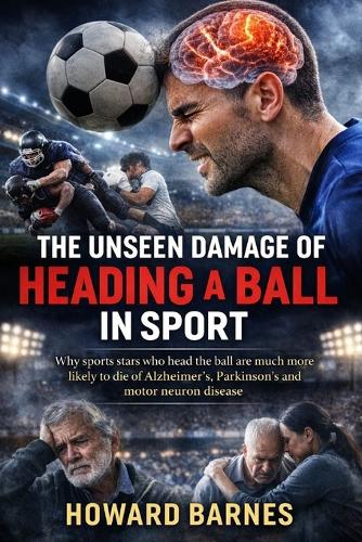 The Unseen Damage of Heading a Ball in Sport