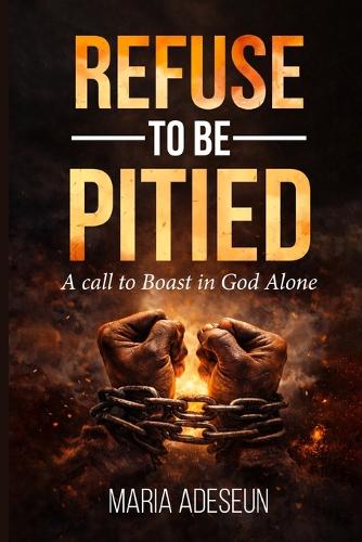 Refuse To Be Pitied