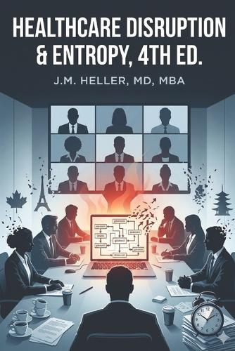 Healthcare Disruption & Entropy, 4th Ed.