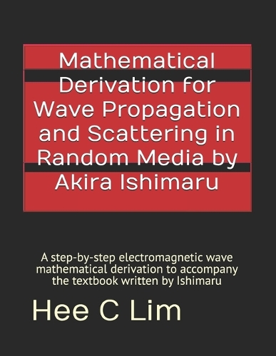 Mathematical Derivation for Wave Propagation and Scattering in Random Media by Akira Ishimaru