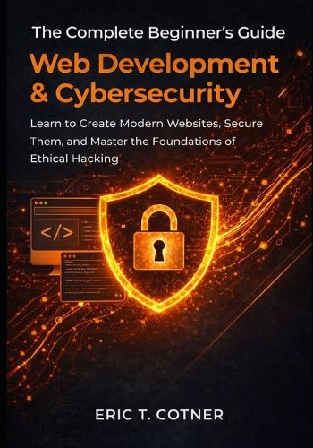 The Complete Beginner's Guide to Web Development & Cybersecurity