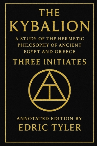 The Kybalion. A Study of The Hermetic Philosophy of Ancient Egypt and Greece.