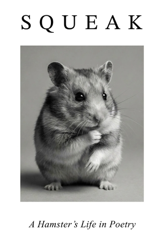 Squeak. A Hamster's Day in Poetry