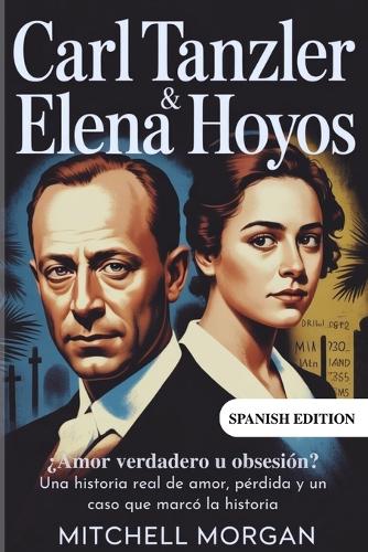 Carl Tanzler y Elena Hoyos - ¿Amor verdadero u obsesión?