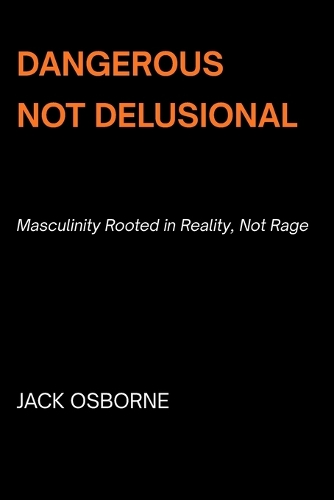 Dangerous, Not Delusional