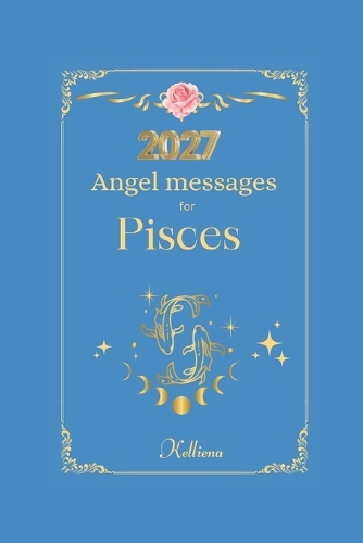 Angel messages for Pisces 2027 By Kelliena