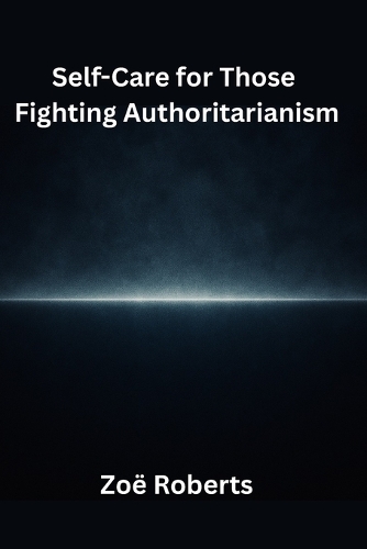 Self-Care for Those Fighting Authoritarianism