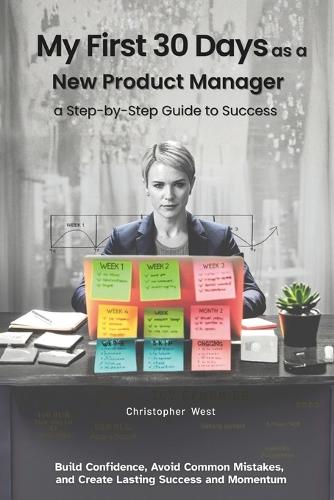My First 30 Days as a New Product Manager - a Step-by-Step Guide to Success