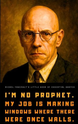 Michel Foucault's Little Book of Essential Quotes