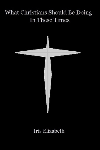 What Christians Should Be Doing In These Times