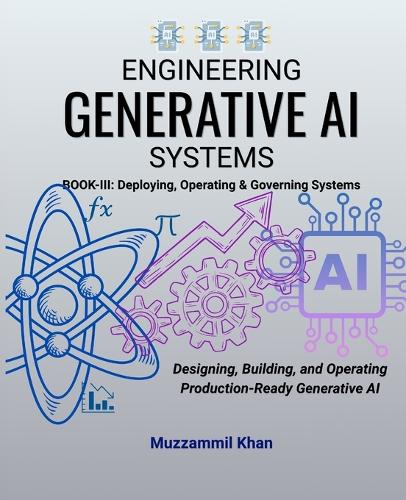 Engineering Generative AI Systems - Book III