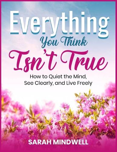 Everything You Think Isn't True