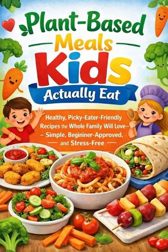 Plant-Based Meals Kids Actually Eat