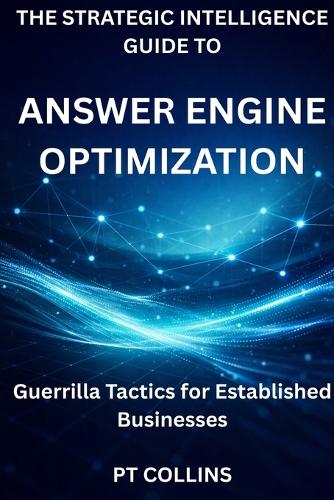 The Strategic Intelligence Guide To Answer Engine Optimization
