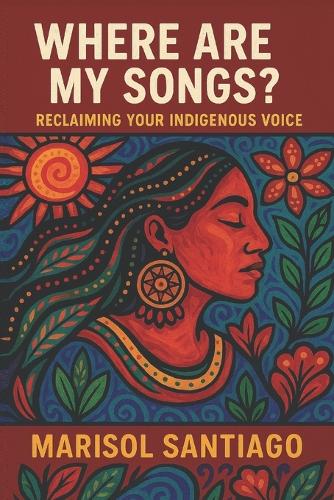 Where Are My Songs? Reclaiming Your Indigenous Voice