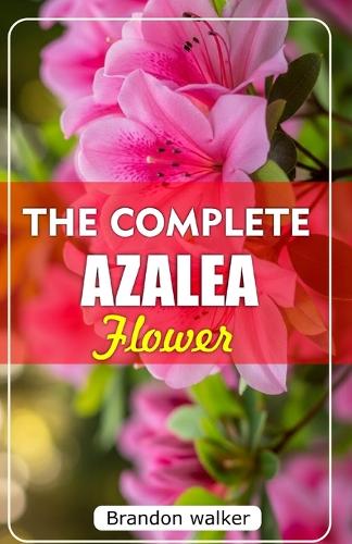 The Complete Azalea Flowers
