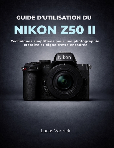 Guide d'Utilisation Du Nikon Z50 II