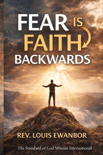 Fear Is Faith Backwards