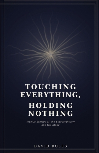 Touching Everything, Holding Nothing