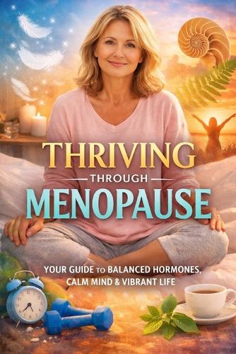 Thriving through Menopause Mind, Body & Lifestyle Guide